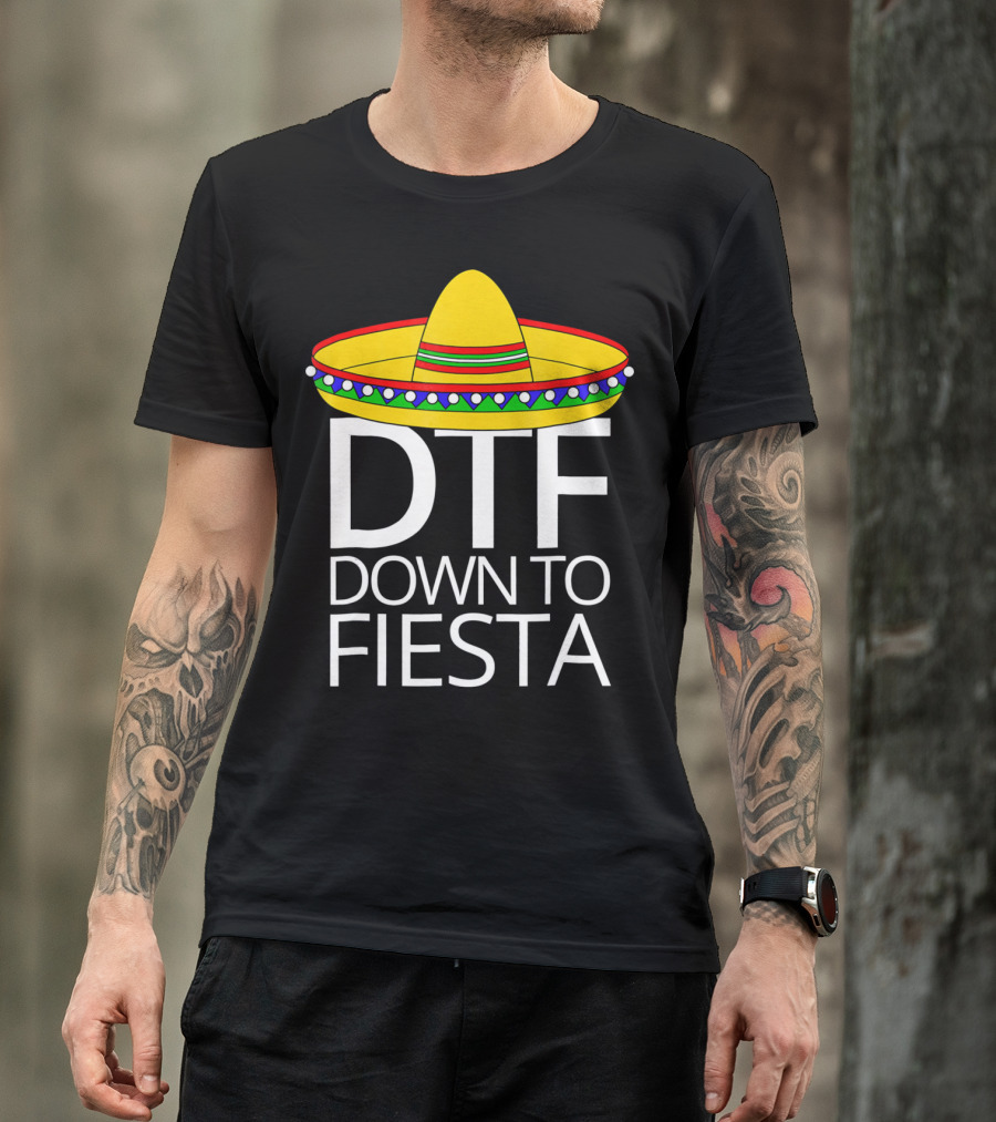 Down To Fiesta DTF Cinco De Mayo Sombrero T-Shirt