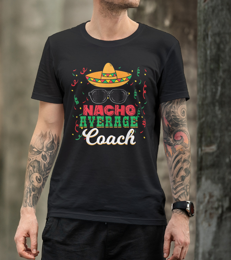 Nacho Average Coach Cinco De Mayo Sombrero Sunglasses Confetti T-Shirt