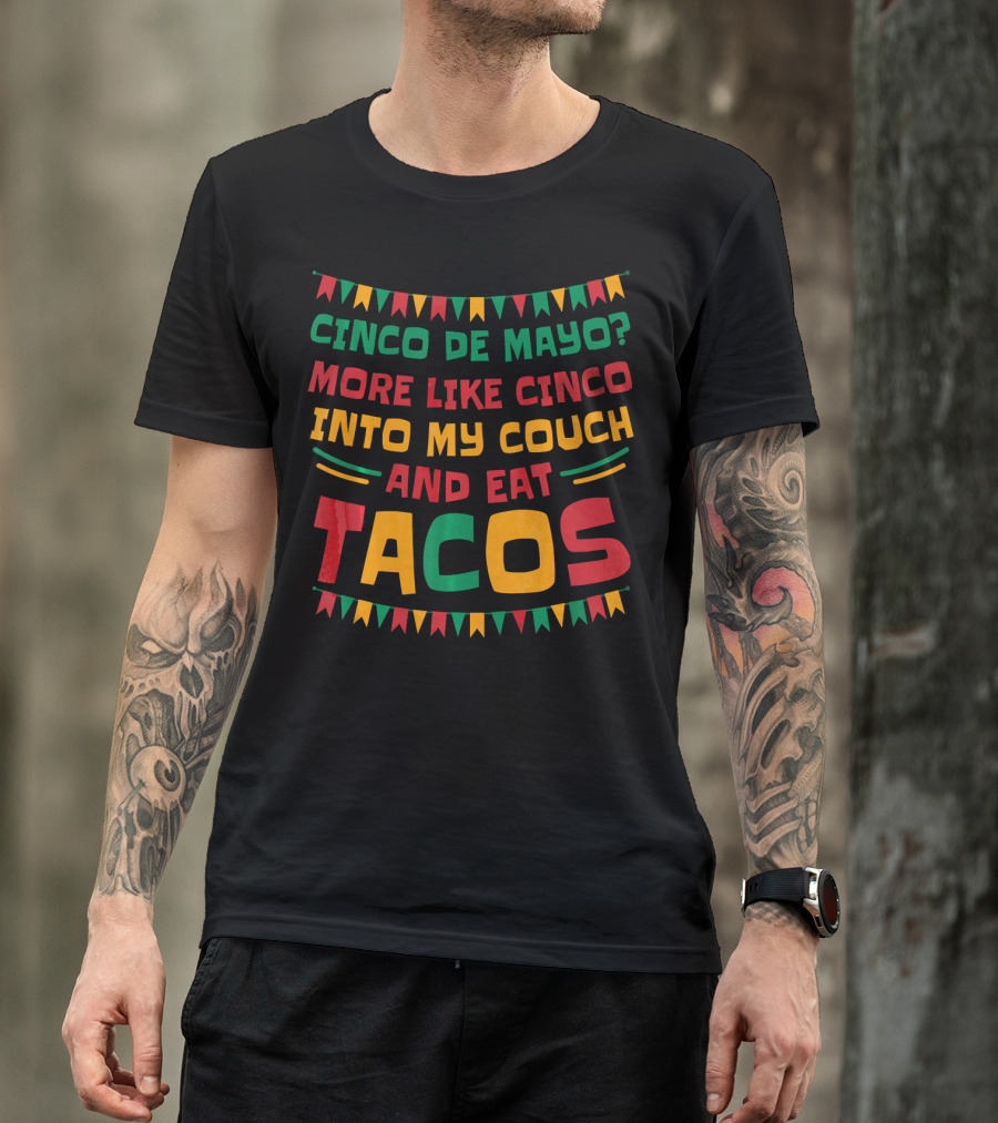 Cinco De Mayo? More Like Cinco Into My Couch And Eat Tacos T-Shirt