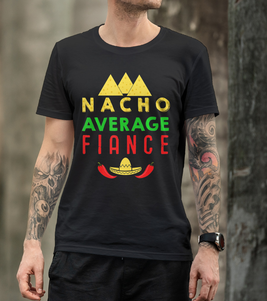 Nacho Average Fiance Sombrero Pepper Cheese Triangle T-Shirt