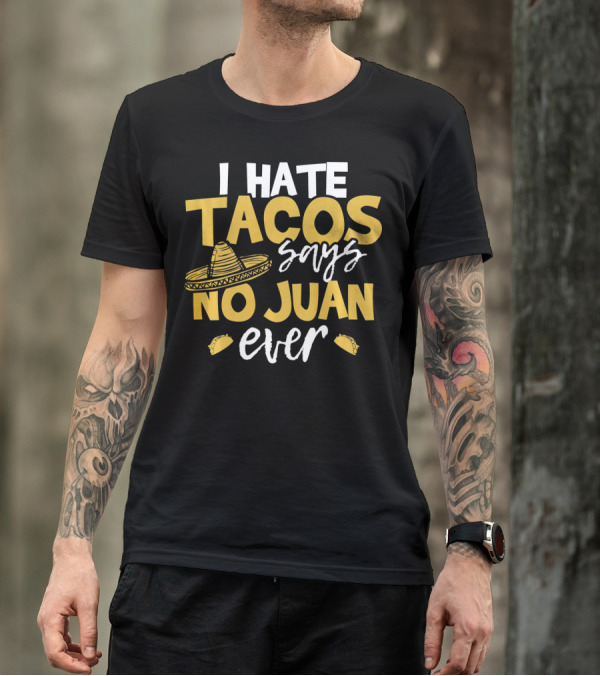 I Hate Tacos Says No Juan Ever Funny Me Sombrero Taco Icons T-Shirt