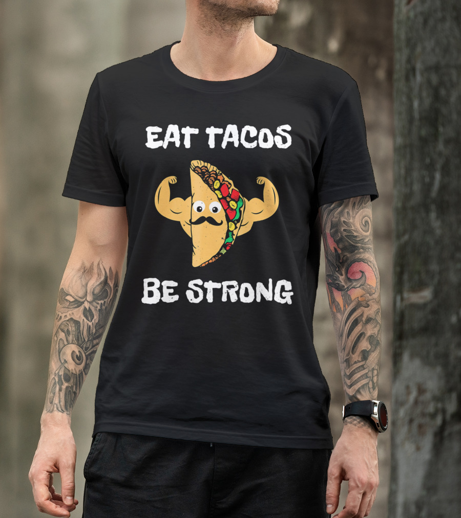 Eat Tacos Be Strong With Flexing Taco Character T-Shirt