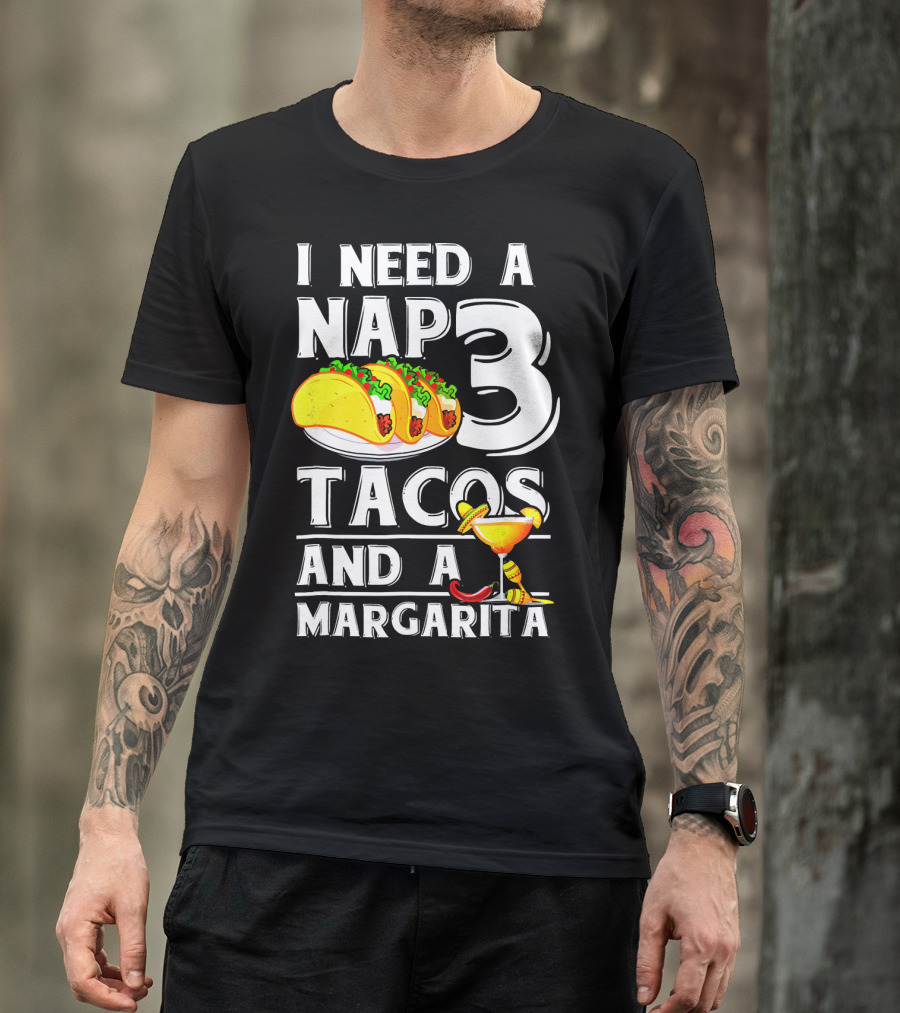 I Need A Nap 3 Tacos And A Margarita With Iconic Drink And Food T-Shirt