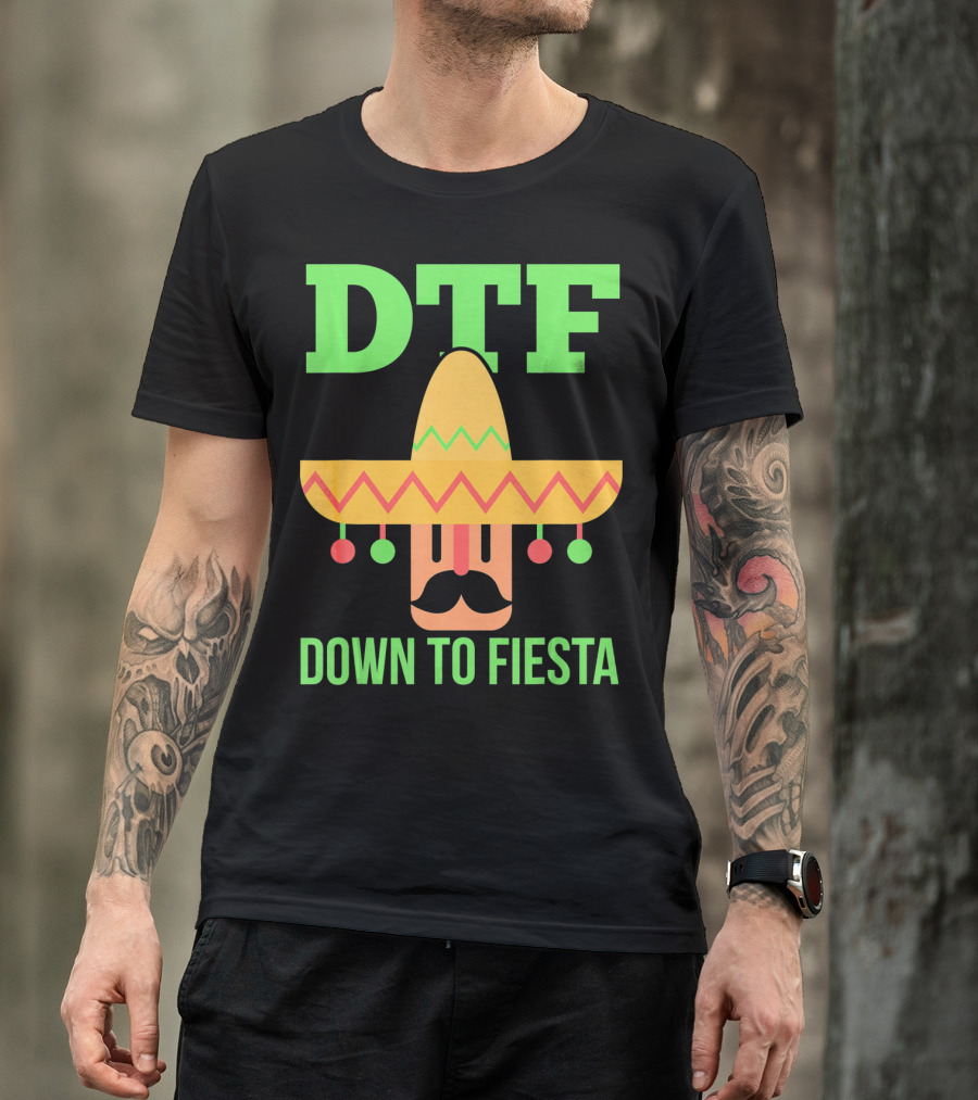 DTF Sombrero Down To Fiesta Cinco De Mayo T-Shirt