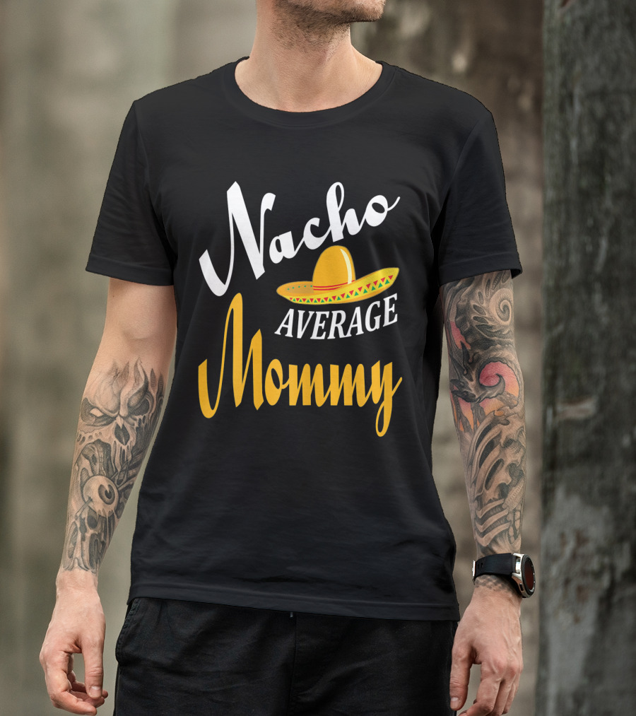 Nacho Average Mommy Sombrero Cinco T-Shirt