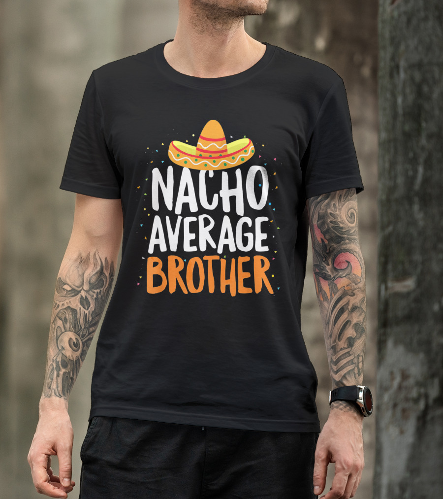 Nacho Average Brother Sombrero Confetti Cinco De Mayo T-Shirt