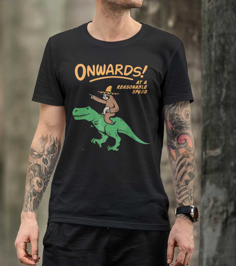 Onwards Mexican Sloth Riding Trex At A Reasonable Speed T-Shirt