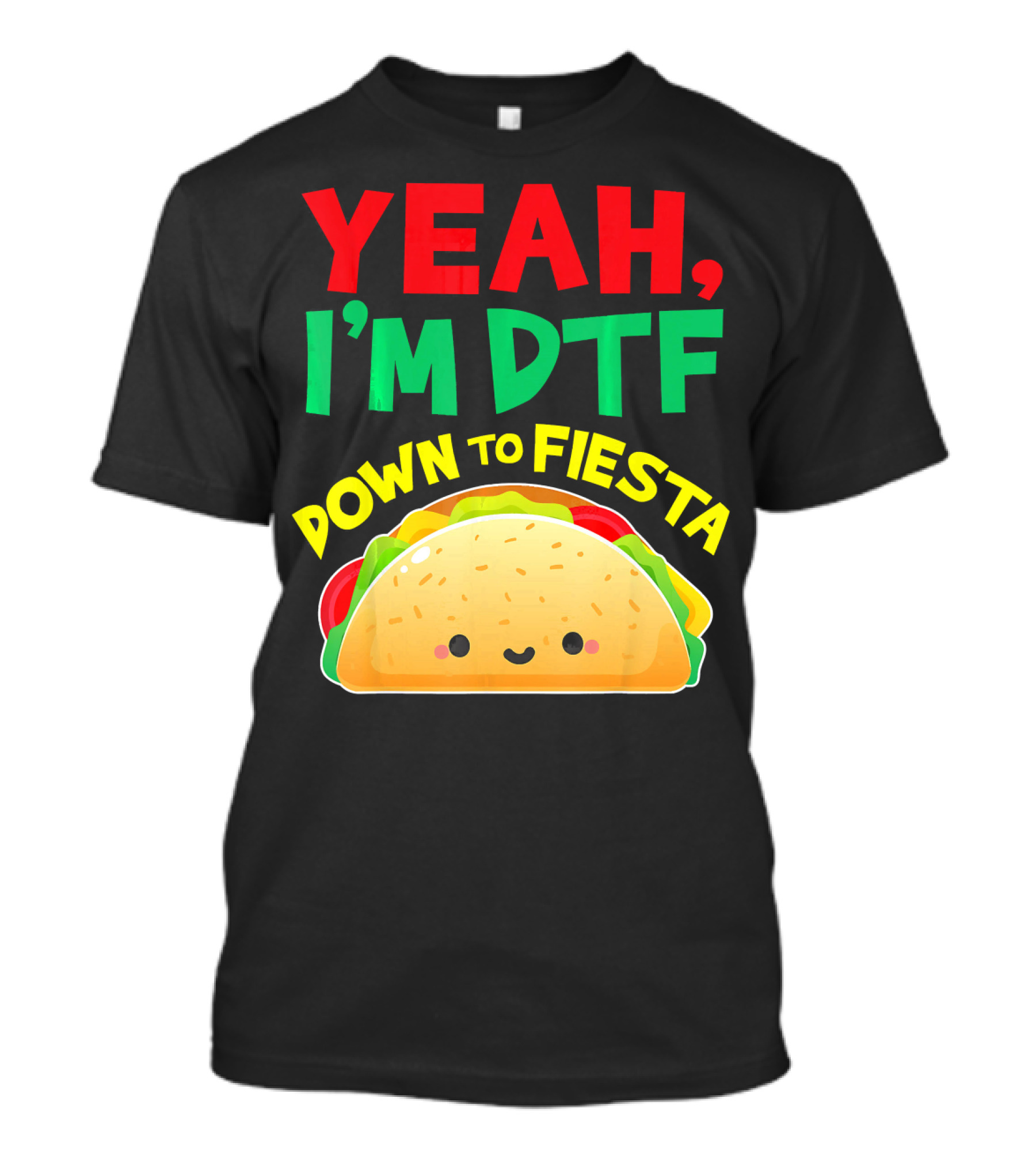 Yeah I'm DTF Down To Fiesta Cute Taco T-Shirt