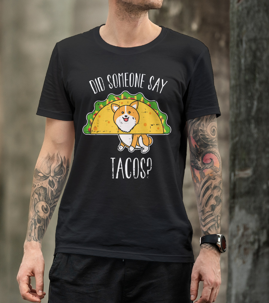 Did Someone Say Tacos Corgi Cinco De Mayo? T-Shirt