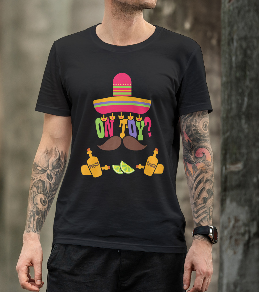 Cinco De Mayo Sombrero Mustache Tequila Bottles ON TOY? T-Shirt