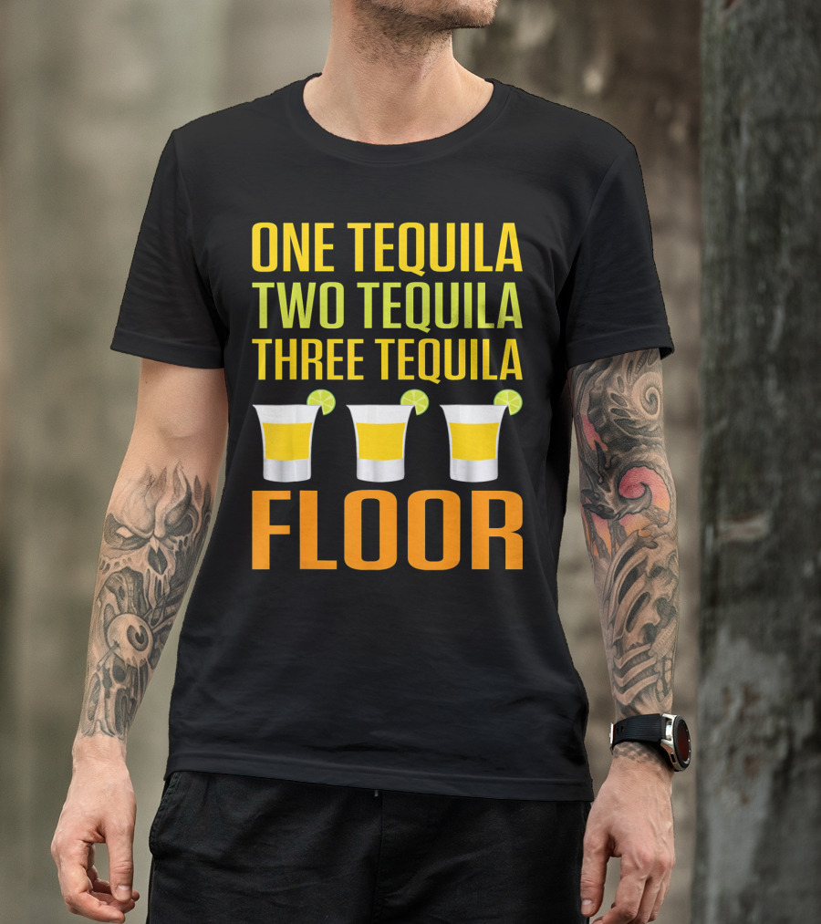 Cinco De Mayo One Tequila Two Tequila Three Tequila Floor T-Shirt