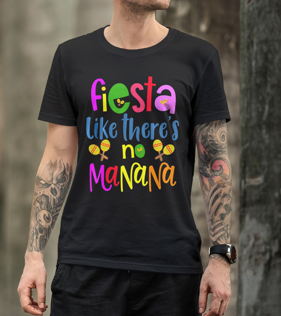 Fiesta Like There's No Mañana Maracas Cinco De Mayo T-Shirt