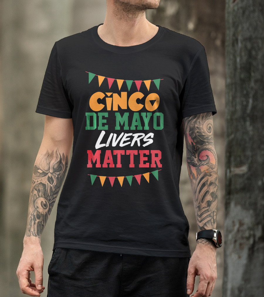 Cinco De Mayo Livers Matter T-Shirt