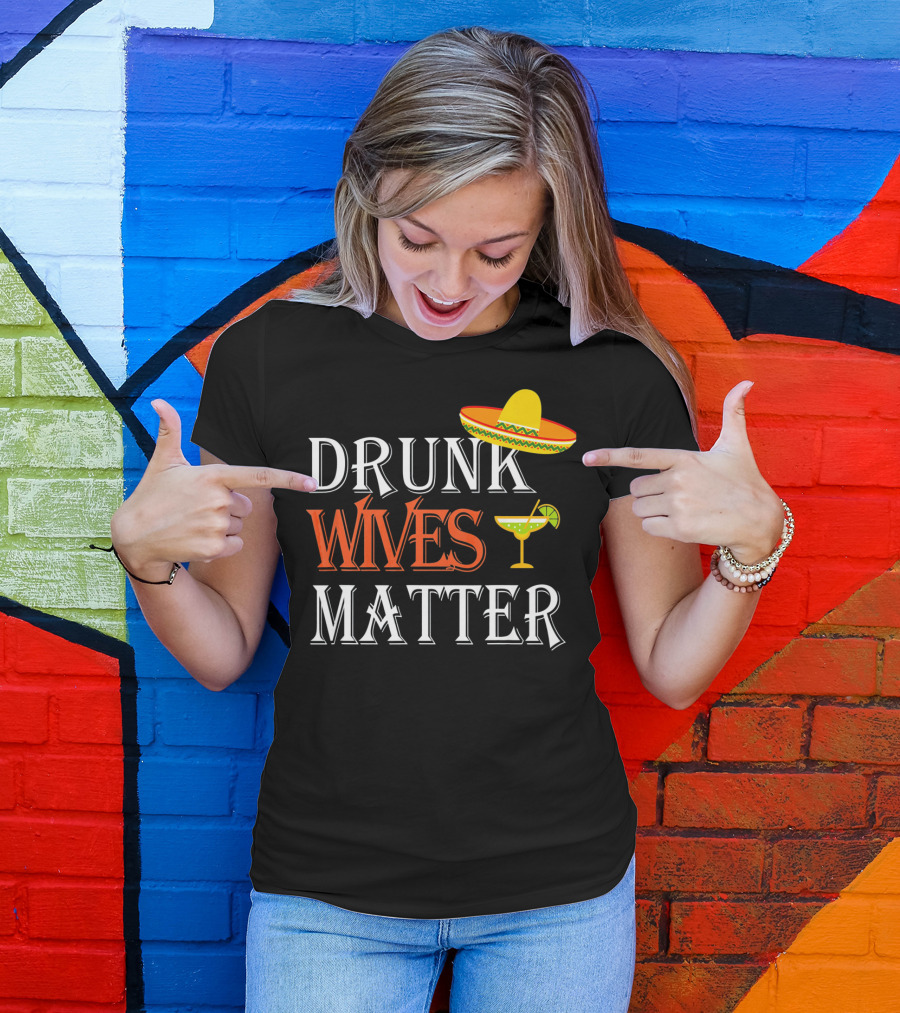 Drunk Wives Matter Margarita Sombrero Cinco De Mayo T-Shirt