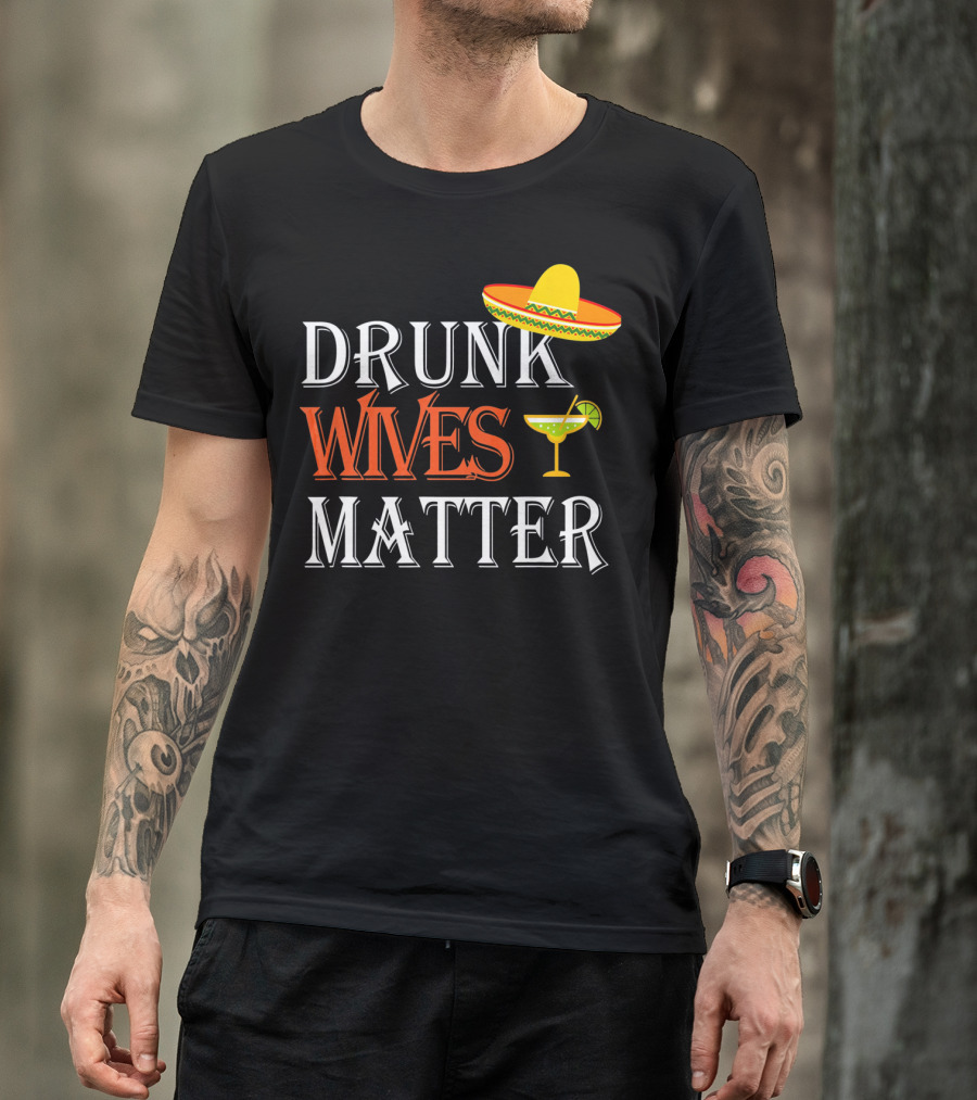 Drunk Wives Matter Margarita Sombrero Cinco De Mayo T-Shirt