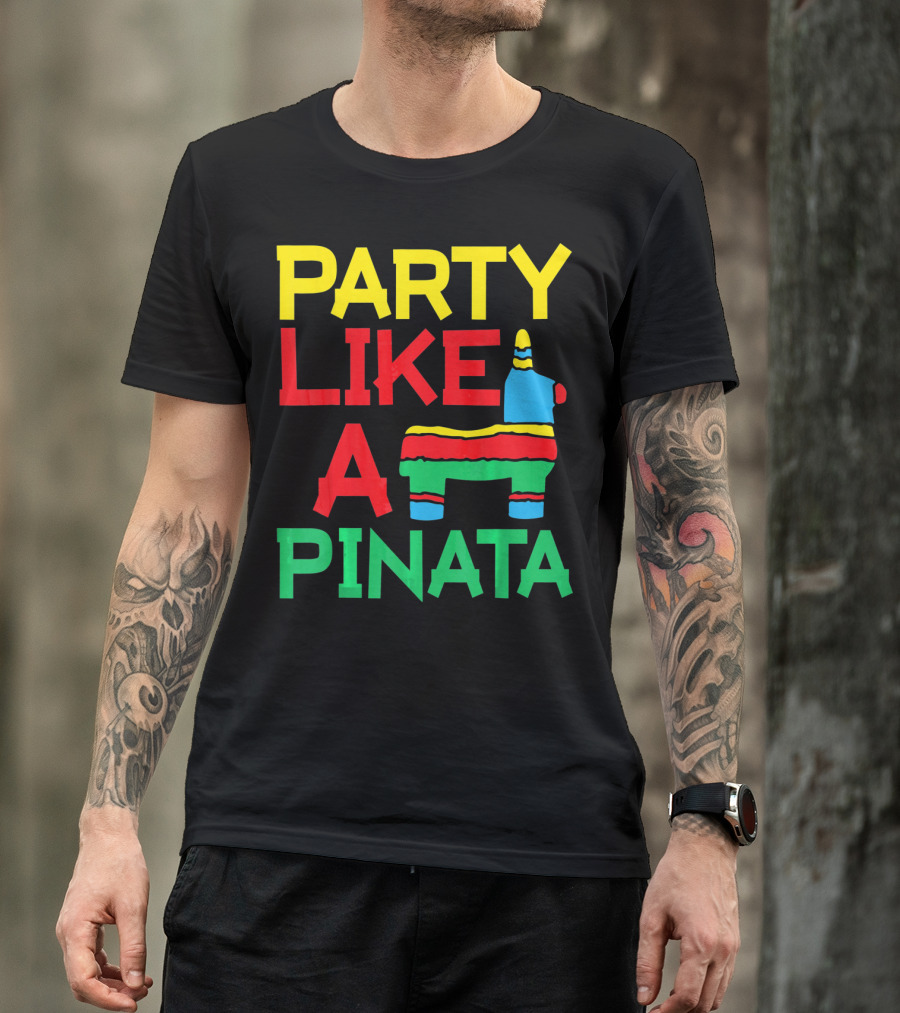 PARTY LIKE A PINATA CINCO DE MAYO MEXICAN PARTY T-Shirt