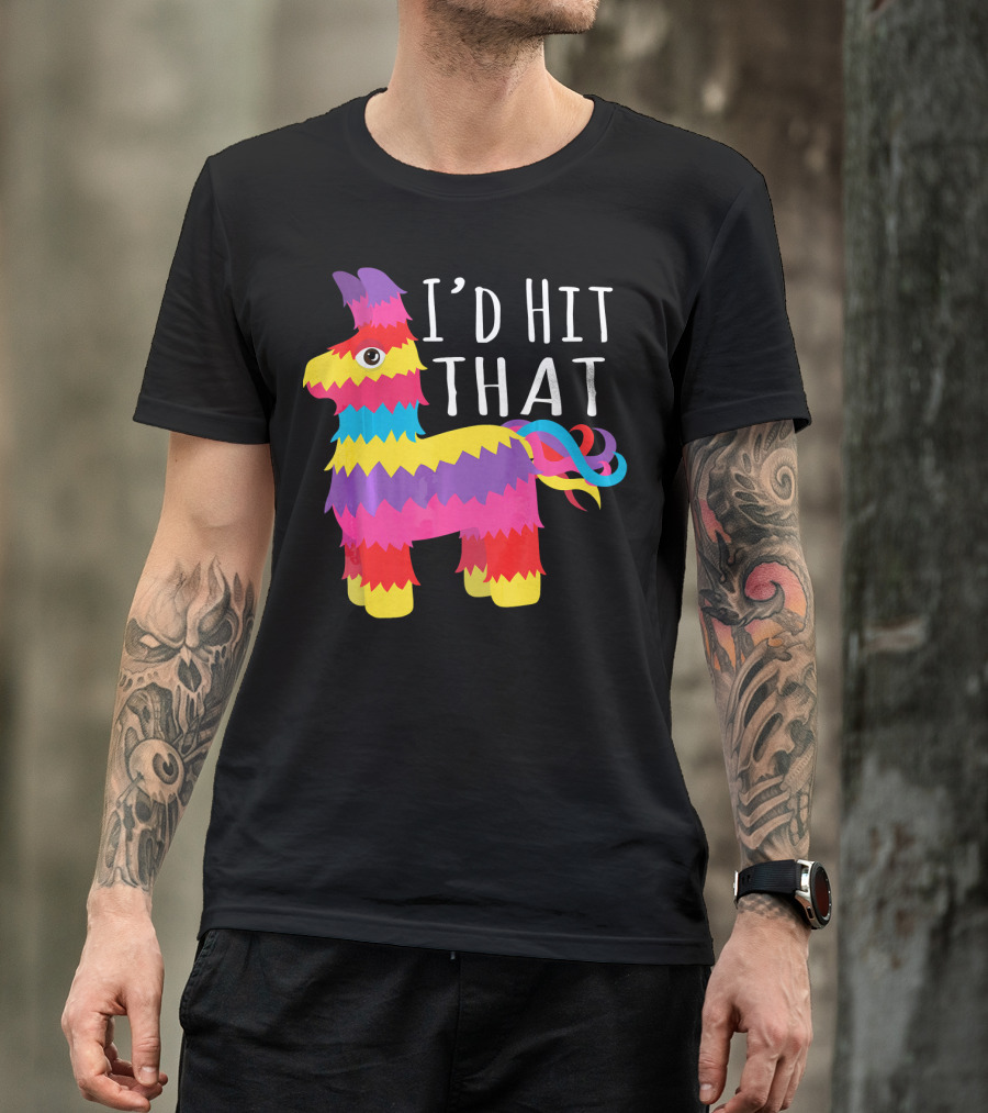 Funny Cinco De Mayo I'd Hit That Piñata Party T-Shirt