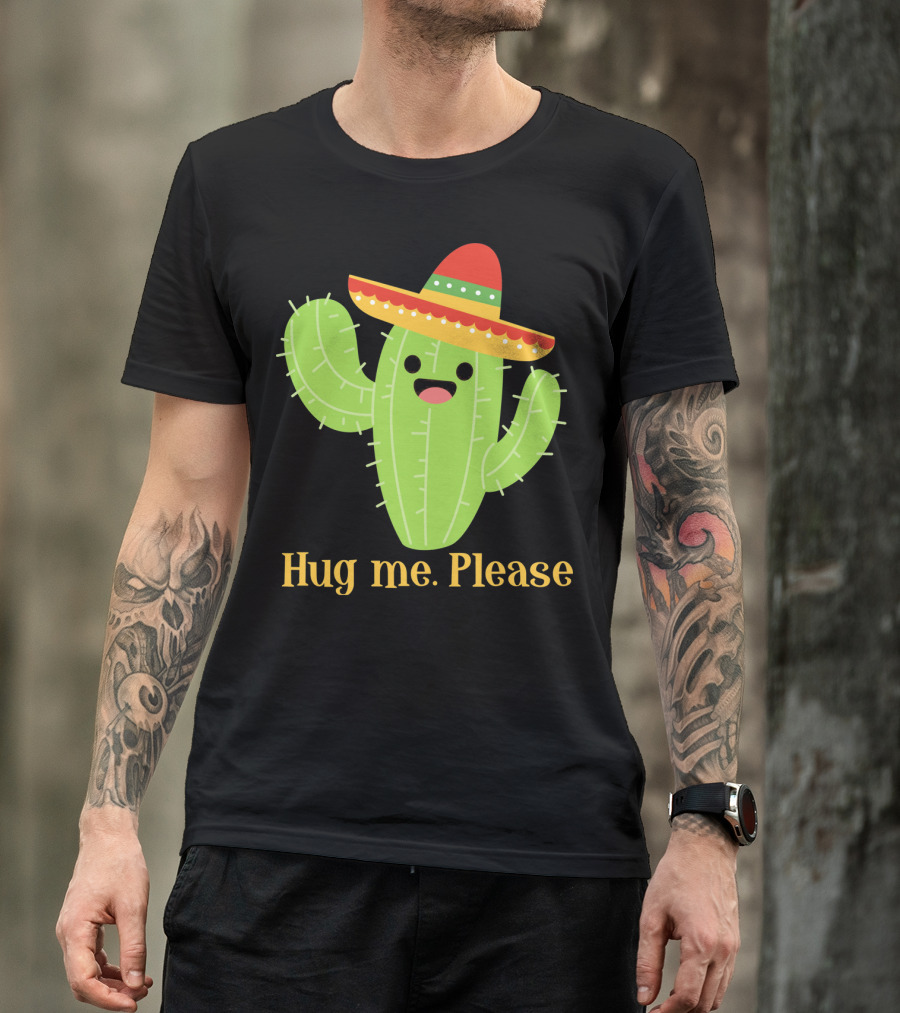 Hug Me Please Happy Cactus With Sombrero Mexican Funny Cinco T-Shirt