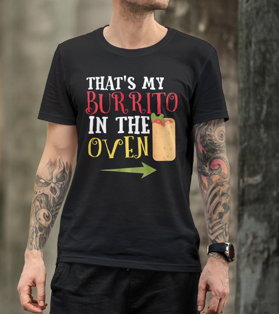 That's My Burrito In The Oven Cinco De Mayo Pregnancy Announcement T-Shirt