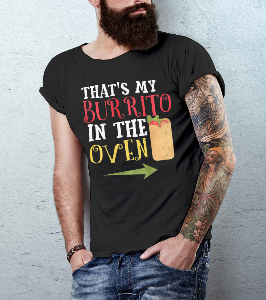 That's My Burrito In The Oven Cinco De Mayo Pregnancy Announcement T-Shirt