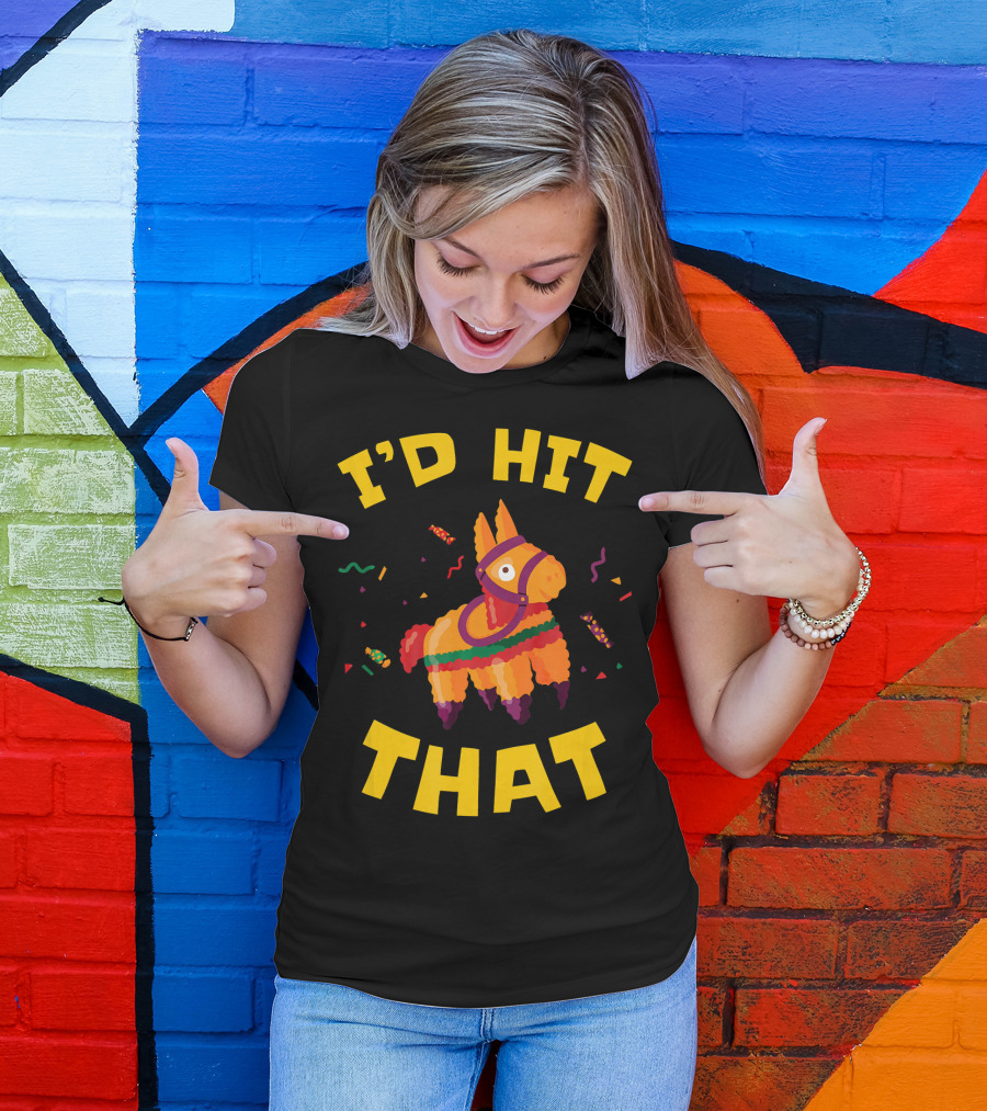 I'd Hit That Pinata Pun Cinco De Mayo T-Shirt