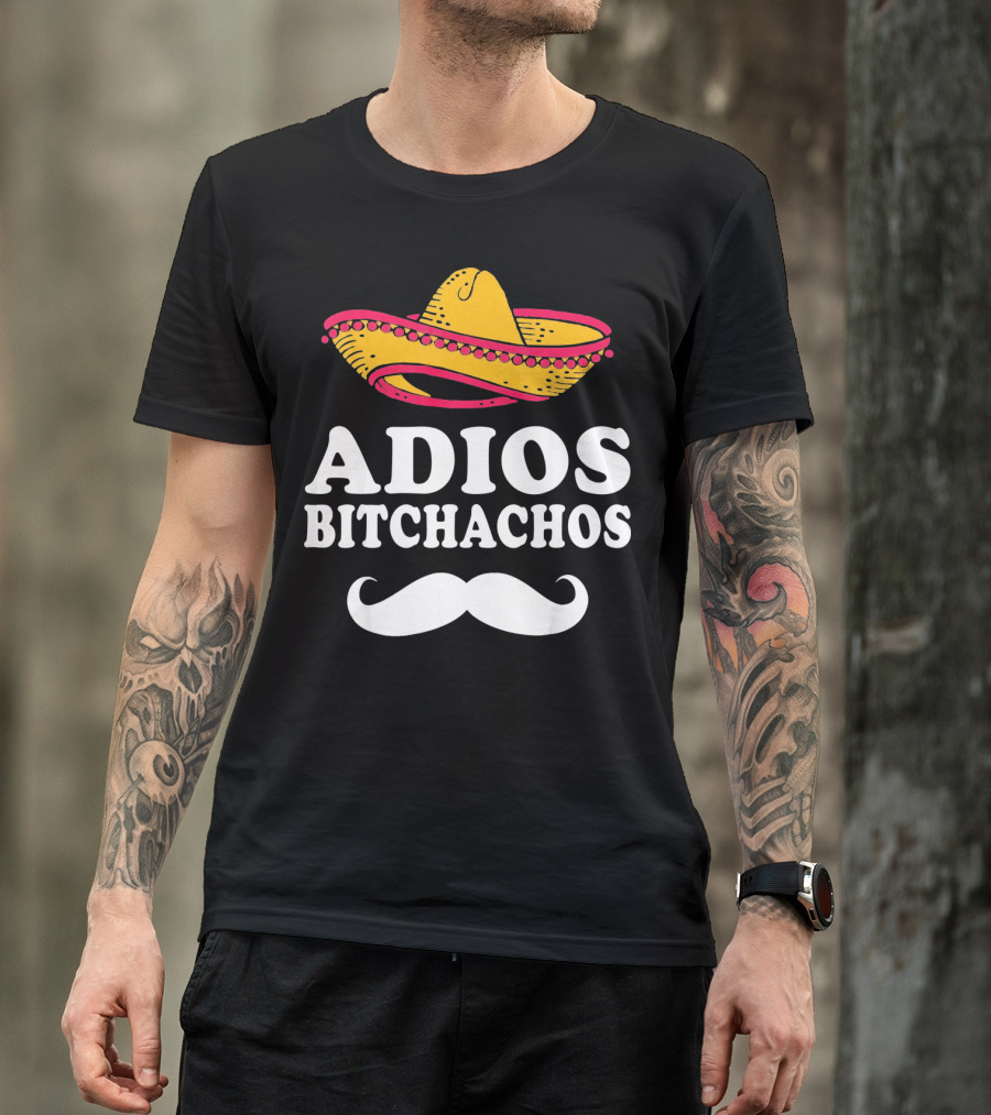 Adios Bitchachos Sombrero Cinco De Mayo Sarcastic T-Shirt