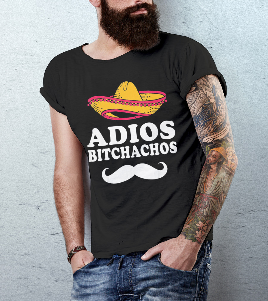 Adios Bitchachos Sombrero Cinco De Mayo Sarcastic T-Shirt
