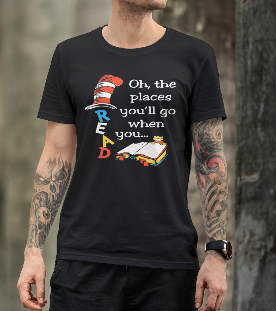 Oh, The Places You'll Go When You Read T-Shirt