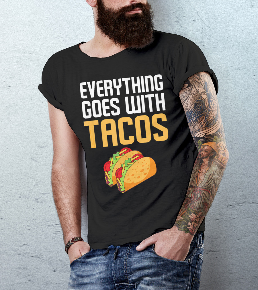 Everything Goes With Tacos Taco Lover T-Shirt