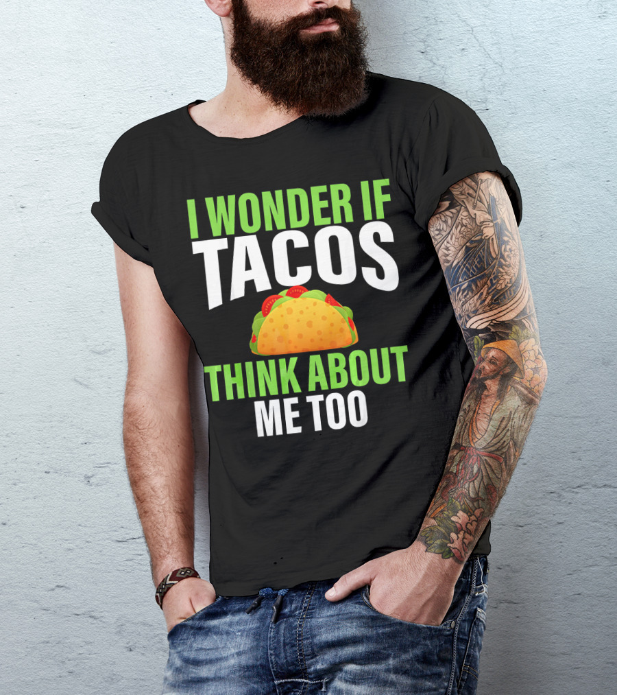 I Wonder If Tacos Think About Me Too Cinco De Mayo T-Shirt