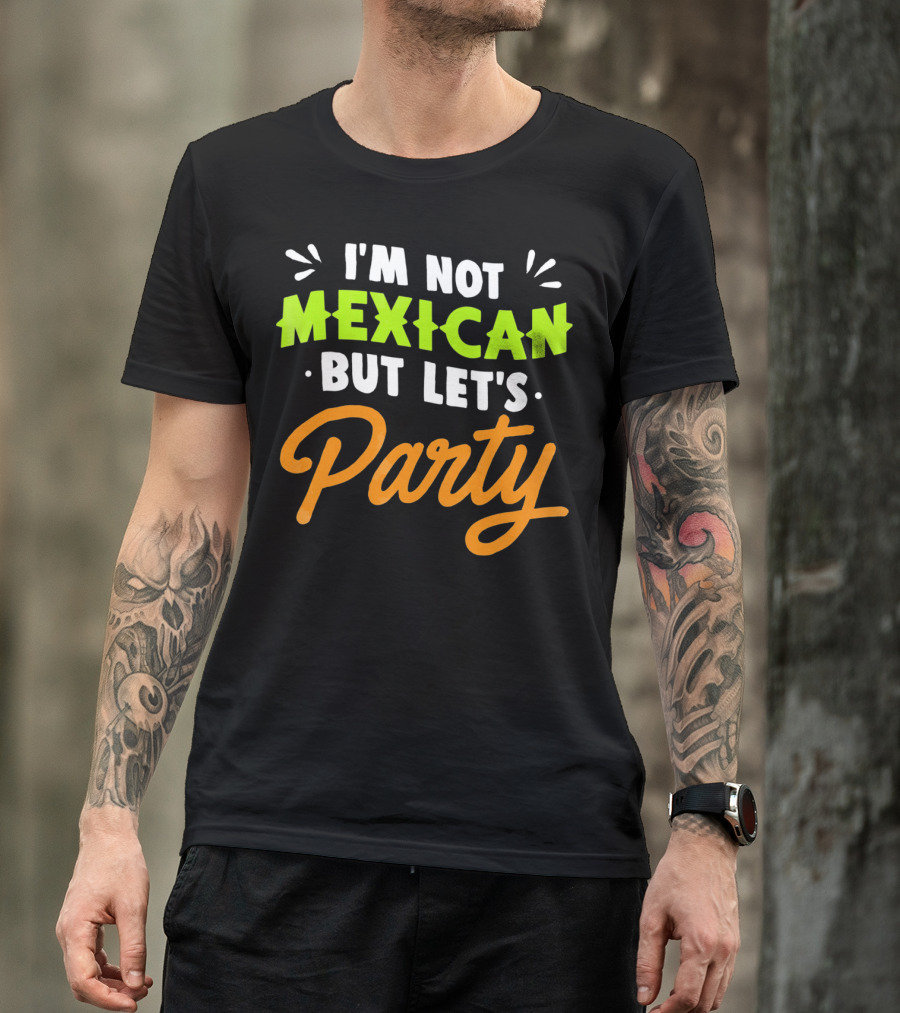 Cinco De Mayo I'm Not Mexican But Let's Party Lustige Kleidung T-Shirt