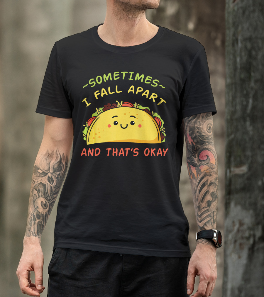 Sometimes I Fall Apart And That's Okay Taco Mexica T-Shirt