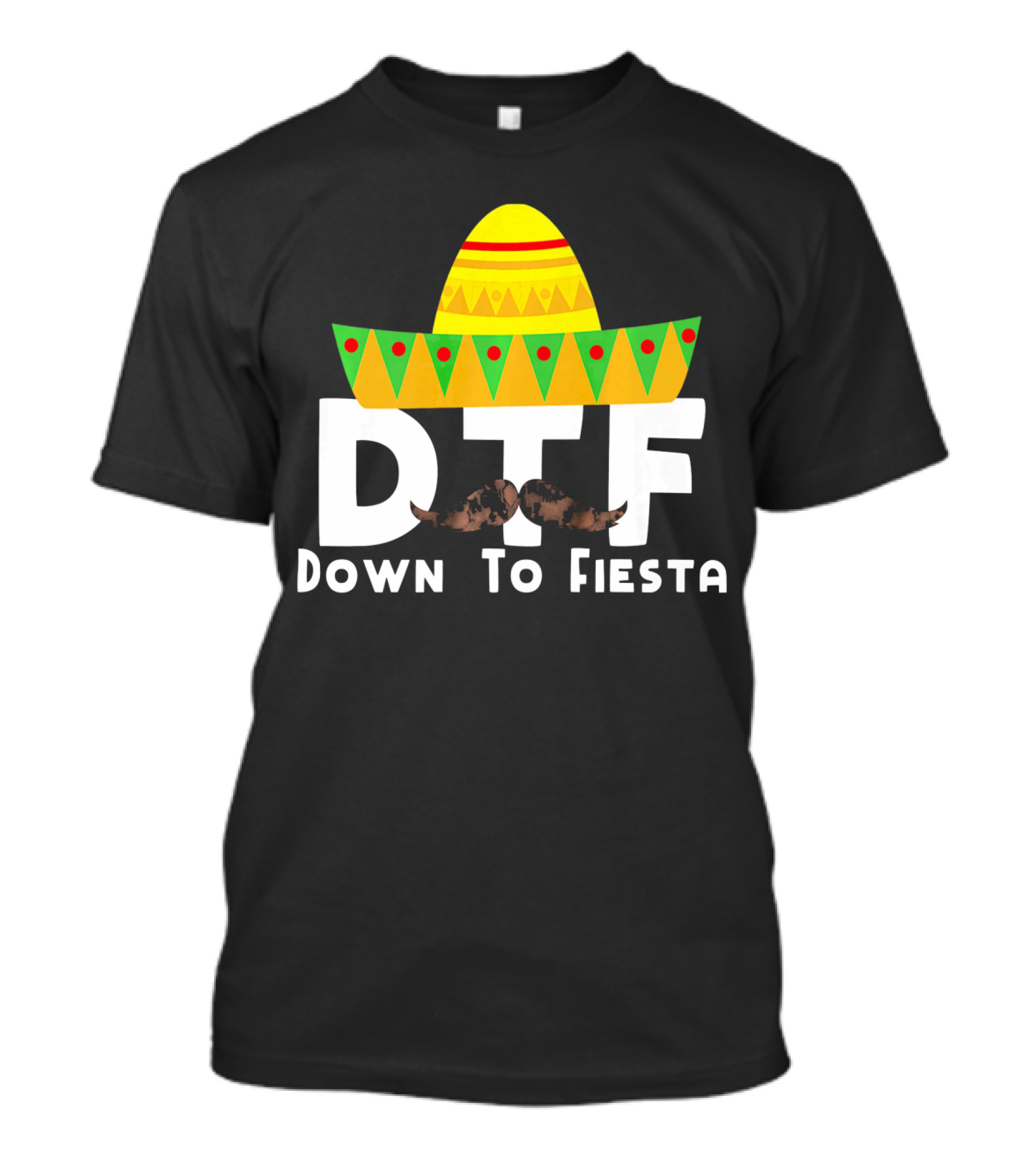 DTF Sombrero Mustache Down To Fiesta Cinco De Mayo T-Shirt