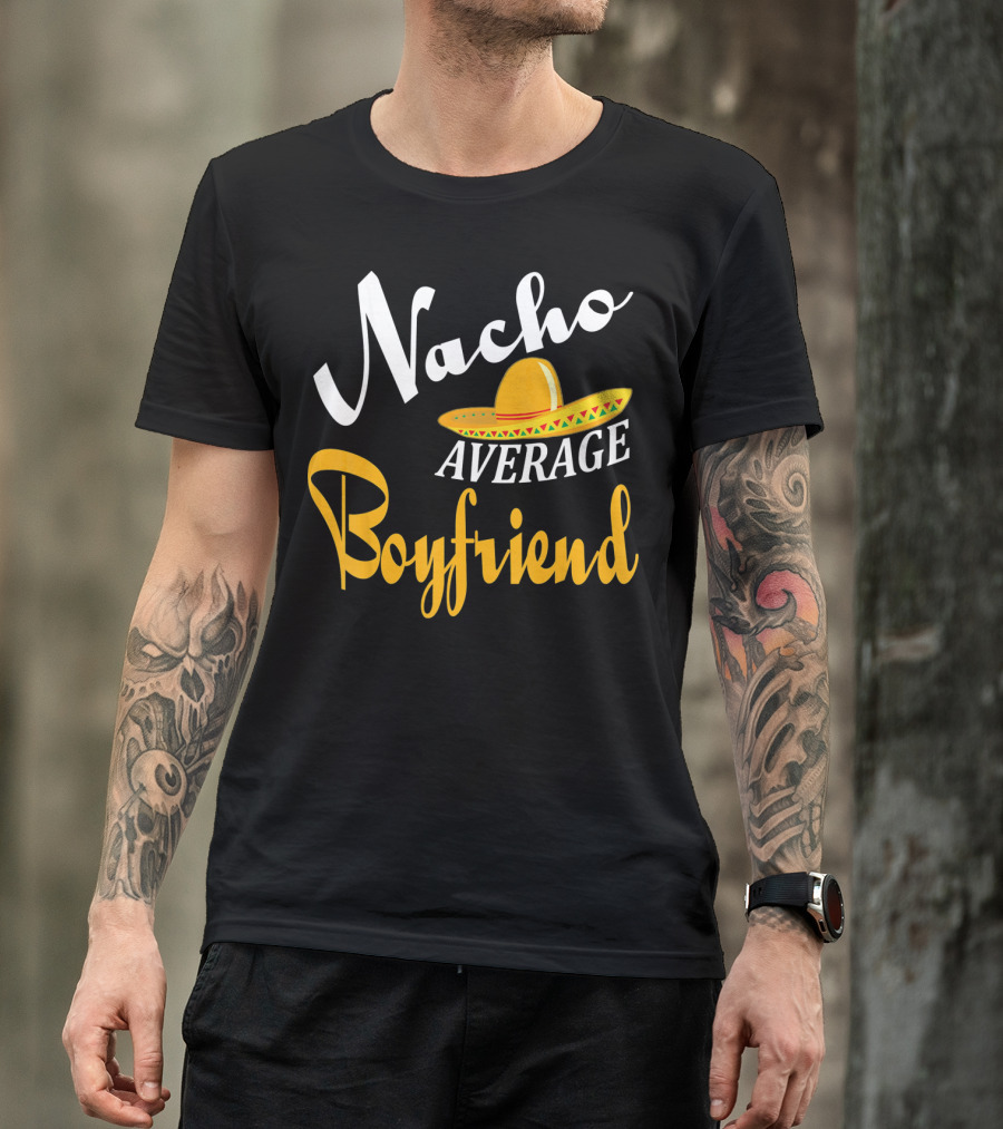 Nacho Average Boyfriend Sombrero Cinco De Mayo T-Shirt
