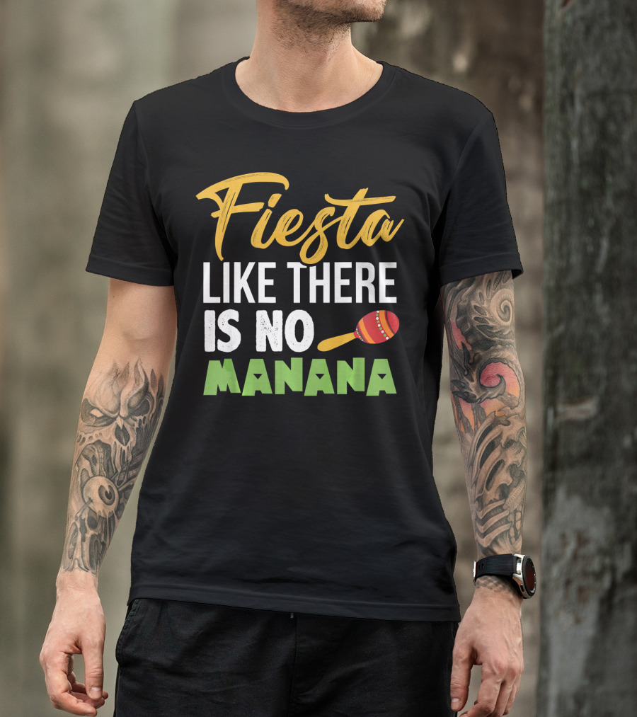 Fiesta Like There Is No Manana Maraca Cinco De Mayo T-Shirt