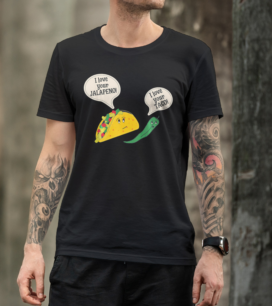 I Love Your Taco I Love Your Jalapeno Cinc Playful Taco And Jalapeno Exchange T-Shirt
