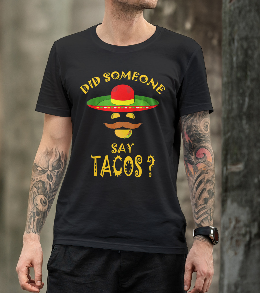 Did Someone Say Tacos Sombrero Mustache T-Shirt