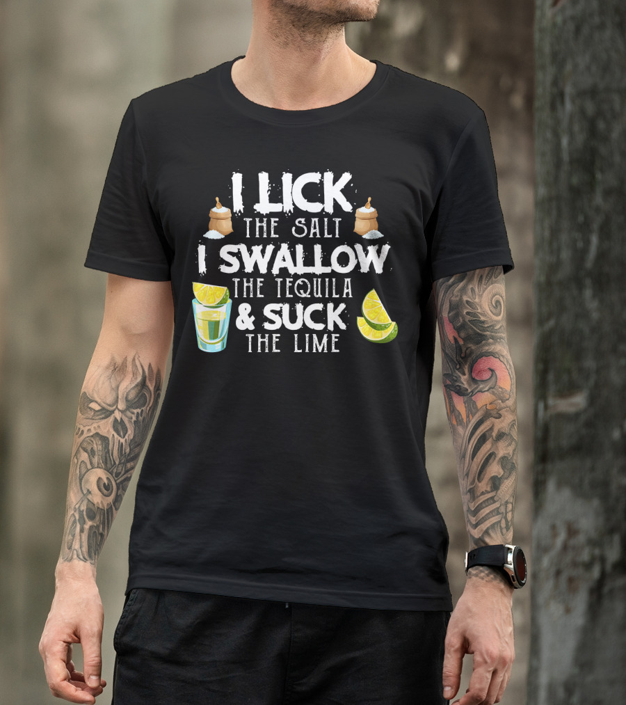 I Lick The Salt I Swallow The Tequila And Suck The Lime With Cinco De Mayo Vibes T-Shirt