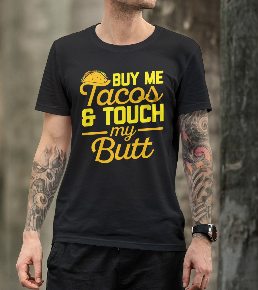 Buy Me Tacos And Touch My Butt T-Shirt