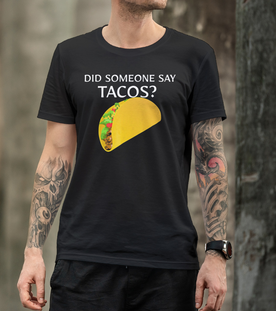 Did Someone Say Tacos Cinco De Mayo Mexican T-Shirt