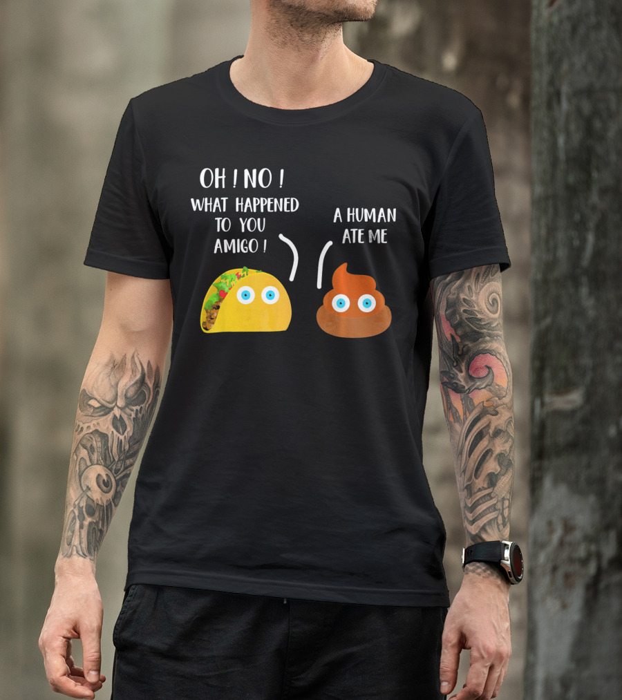 Cinco De Mayo Funny Taco Tuesday Oh No What Happened To You Amigo A Human Ate Me T-Shirt