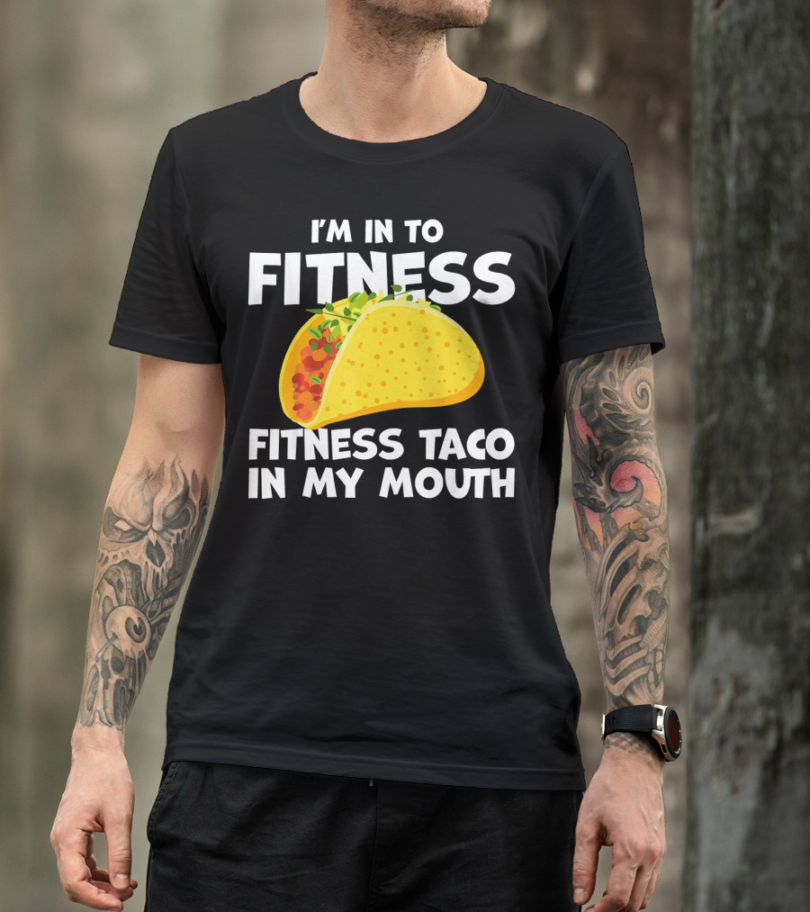 I'm In To Fitness Taco In My Mouth Gym Cool Cinc T-Shirt