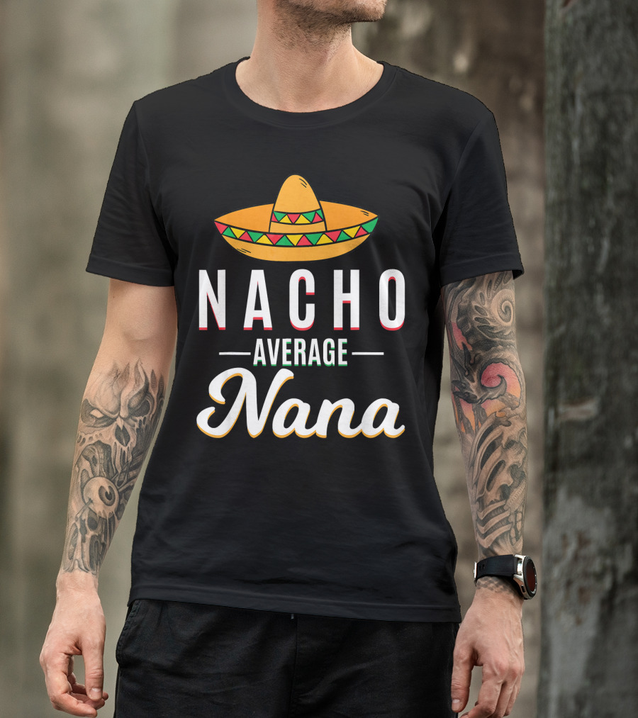 Nacho Average Nana Cinco De Mayo Sombrero Mexican T-Shirt