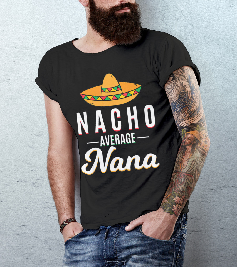 Nacho Average Nana Cinco De Mayo Sombrero Mexican T-Shirt