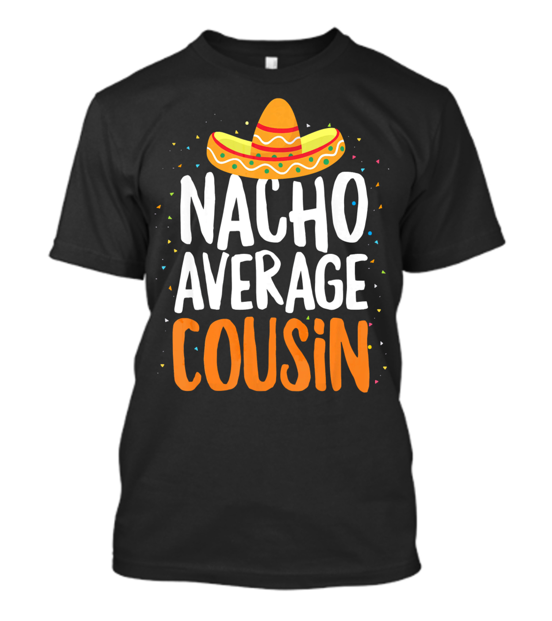 Nacho Average Cousin Sombrero Fiesta T-Shirt