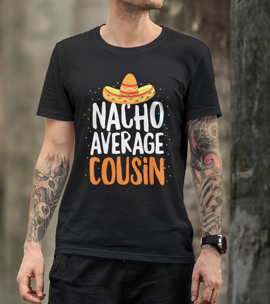 Nacho Average Cousin Sombrero Fiesta T-Shirt