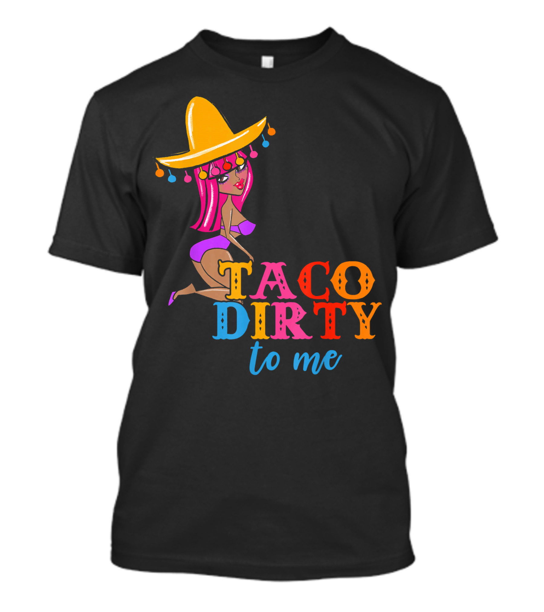 Taco Dirty To Me Funny Cinco De Mayo Sombrero Girl T-Shirt