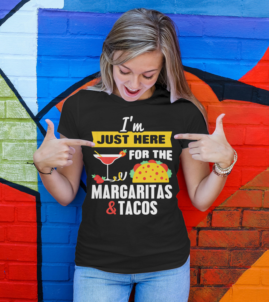 I'm Just Here For The Margaritas And Tacos Cinco De Mayo T-Shirt