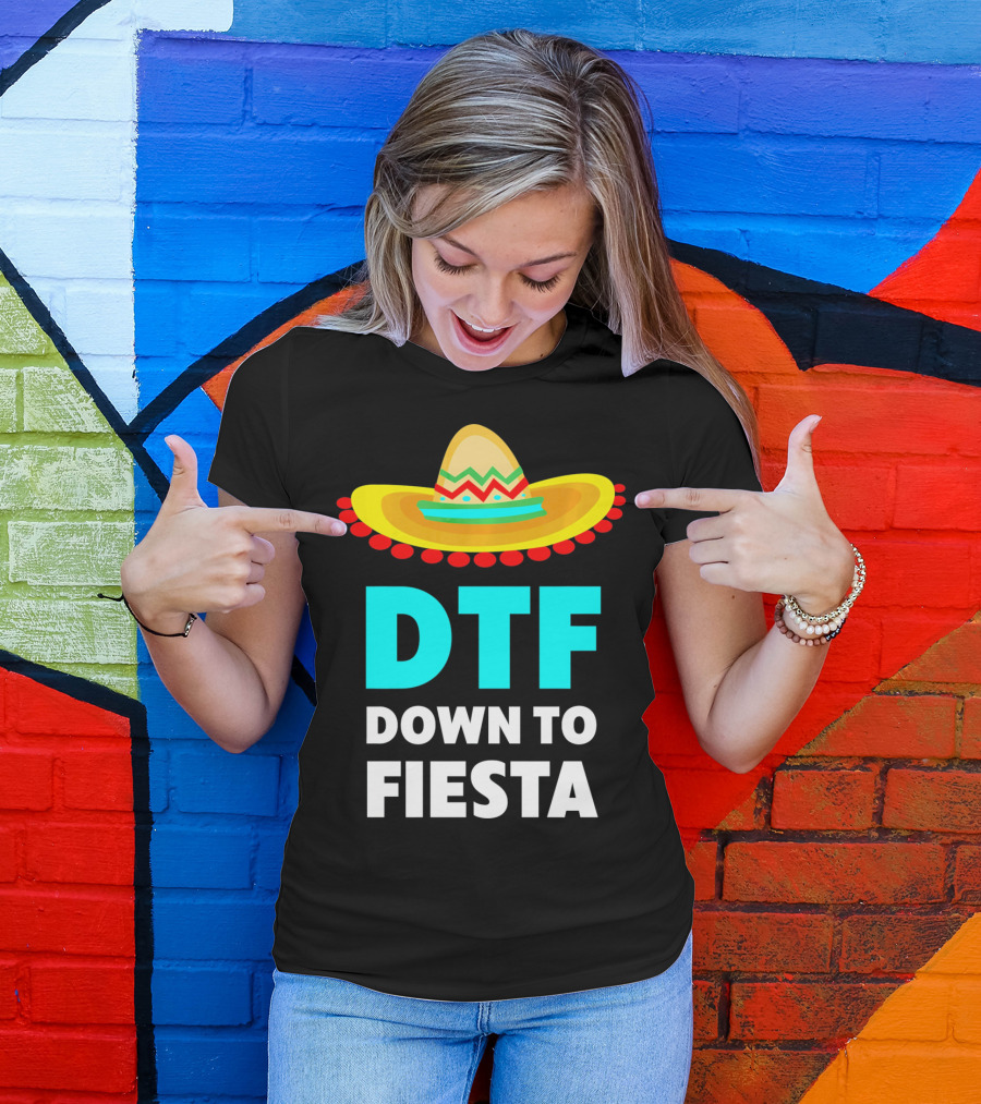 DTF Down To Fiesta Sombrero Funny Cinco De Mayo T-Shirt