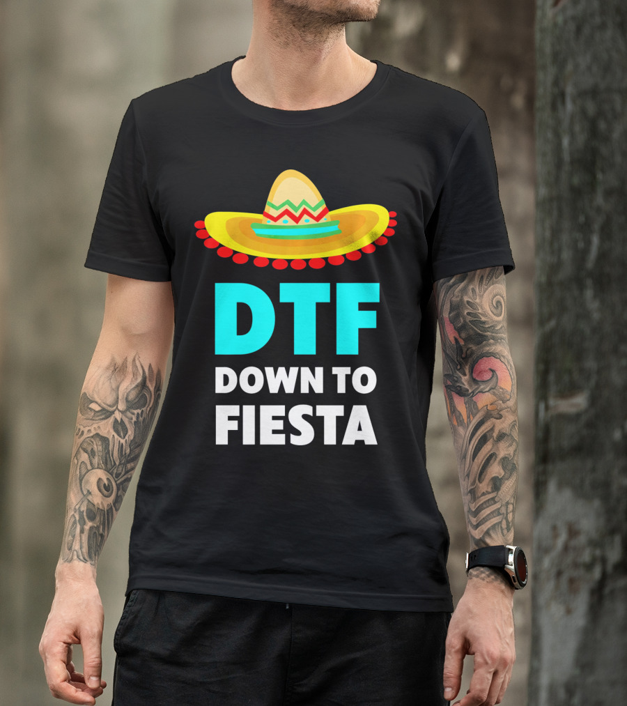 DTF Down To Fiesta Sombrero Funny Cinco De Mayo T-Shirt